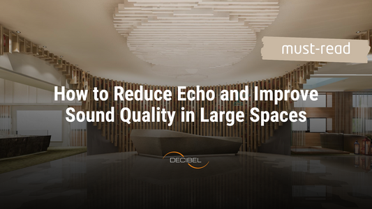 How to Reduce Echo and Improve Sound Quality in Large Spaces