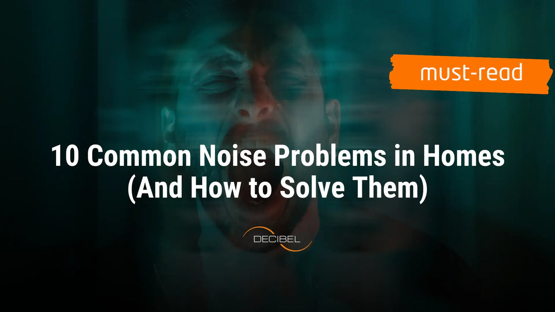 10-Common-Noise-Problems-in-Homes-And-How-to-Solve-Them-DECIBEL-blog-article