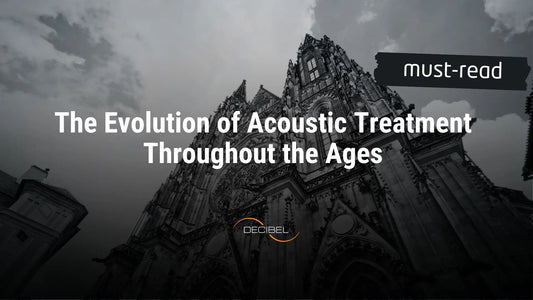 The Evolution of Acoustic Treatment Throughout the Ages