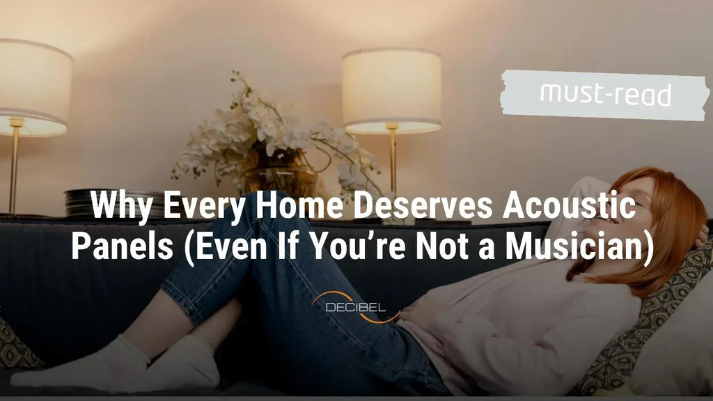 Why Every Home Deserves Acoustic Panels (Even If You’re Not a Musician)